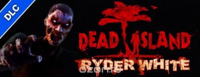  Dead Island: Ryder White (DLC 1)